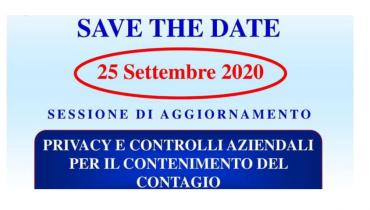 SAVE THE DATE: 25.9.20 SESSIONE DI AGGIORNAMENTO 'PRIVACY E CONTROLLI AZIENDALI PER IL CONTENIMENTO DEL CONTAGIO'