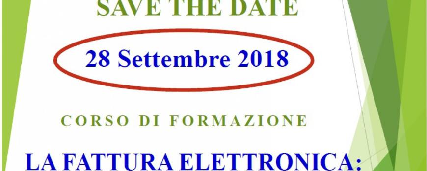 SAVE THE DATE: 28.9.18  CORSO DI FORMAZIONE 'LA FATTURA ELETTRONICA: NUOVI OBBLIGHI E OPPORTUNITA' PER LE IMPRESE'